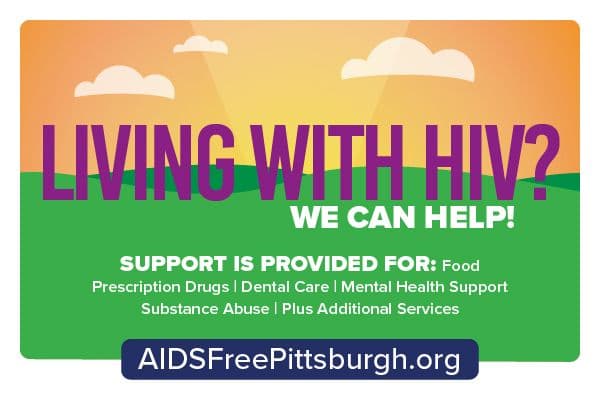 Display ad reading Living with HIV? We can help! Support for food, prescription drugs, dental care, mental health, and more. Visit AIDSFreePittsburgh.org for details.